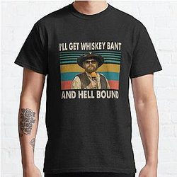 Hank Williams Jr T-ShirtHank Williams Jr - I'll Get Whiskey Bant And Hell Bound Classic T-Shirt