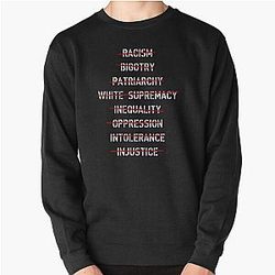 Anti Racism Bigotry Patriarchy White Supremacy Inequality Oppression Intolerance Anti Fascist Pullover Sweatshirt