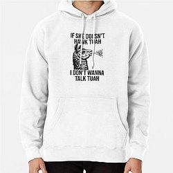 If She Doesnt Hawk Tuah I Dont Wanna Talk Tuah Pullover Hoodie