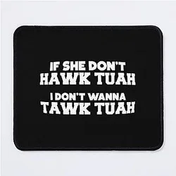 Hawk Tuah Tawk Tuah Talk Funny Meme halk tua 24 Mouse Pad