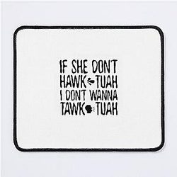 If she dont Hawk Tuah I don't tawk tuah Mouse Pad