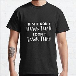 If She Don't Hawk Tuah I Don't Tawk Tuah Classic T-Shirt