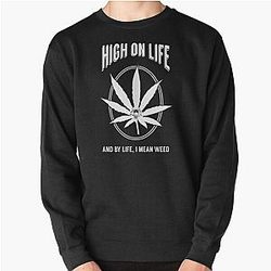 High on Life And by Life I Mean Weed Pullover Sweatshirt