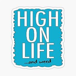 HIGH ON LIFE WEED Funny Graphic Gift Sticker