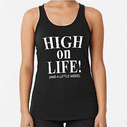 High on life and weed Racerback Tank Top