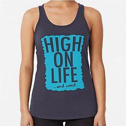 HIGH ON LIFE & WEED Funny Graphic Gift Racerback Tank
