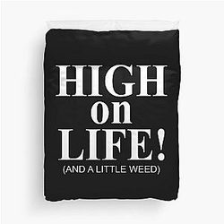 High on life and a little weed Duvet Cover