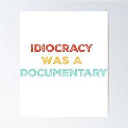 Idiocracy A Documentary Politics Shirt Poster