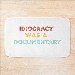 Idiocracy Was Documentary - Politics Shirt Bath Mat