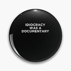 Idiocracy - A Comedic Gift Pin