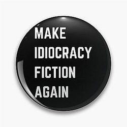 Make Idiocracy a Fiction Again.