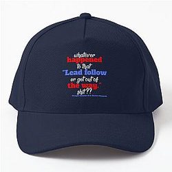 Whatever happened to Lead follow or get out of the way. - Dwayne Elizondo MD Herbert Camacho, Idiocracy  Baseball Cap