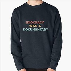 Idiocracy Was A Politics Sweatshirt