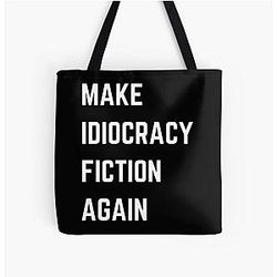 Make Idiocracy Fiction Again All Over Print Tote Bag