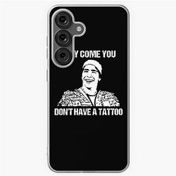 Don't have a tattoo idocy movie I can believe you like money Samsung Galaxy Case