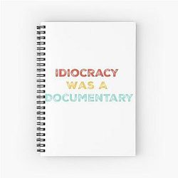 Idiocracy Was Politics Spiral Notebook