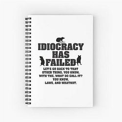 Idiocracy Has Failed Spiral Notebook