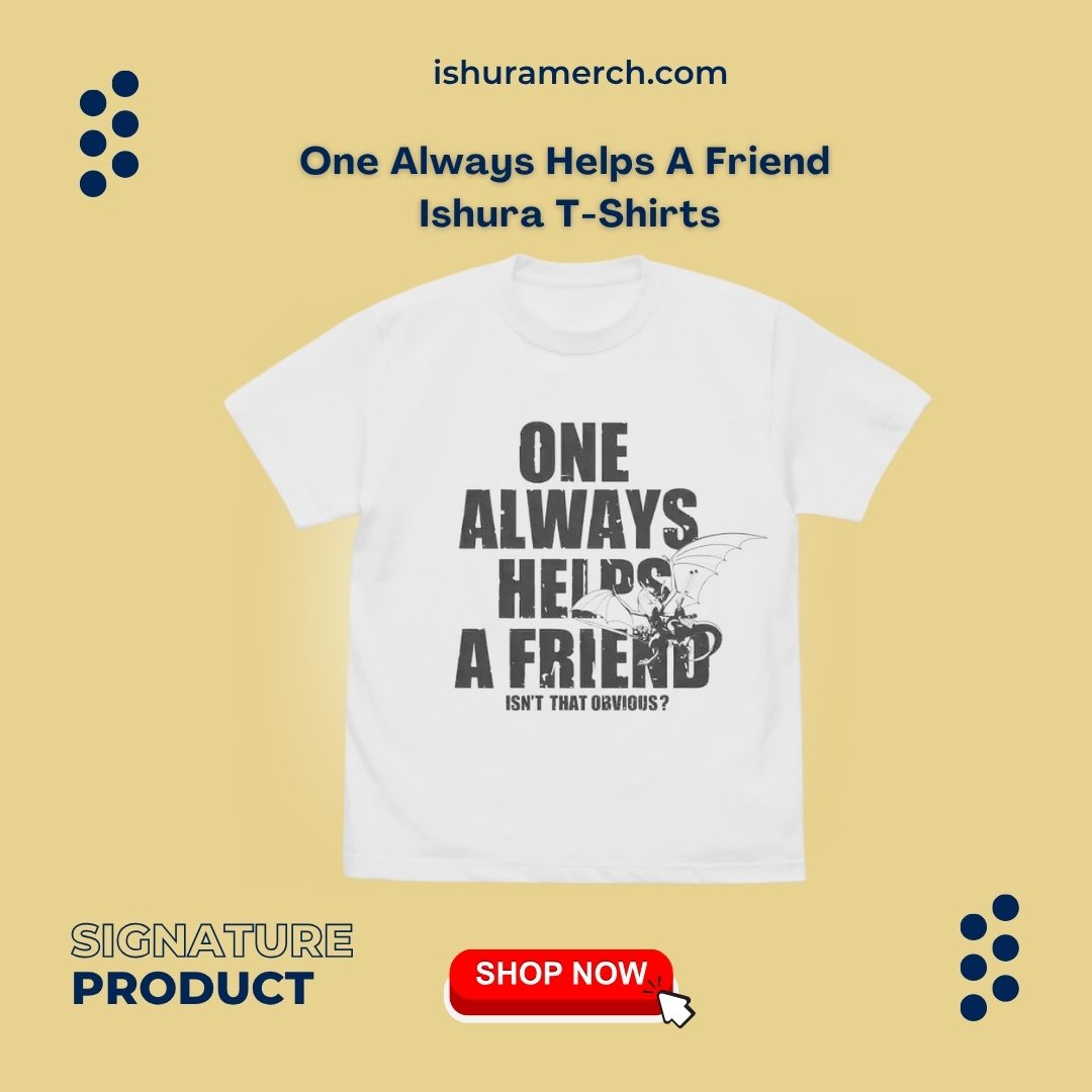One Always Helps A Friend PM2503 Ishura T-Shirts