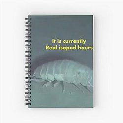 real isopod hours Spiral Notebook