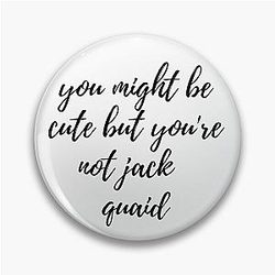 You might be cute but you're not a jack quaid pin
