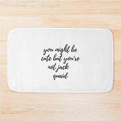You might be cute but you're Jack Quaid Bath Mat