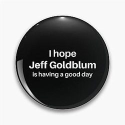 I hope jeff goldblum is having a good day Pin