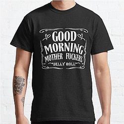 Good Morning-Mother Fuckers-Jelly Roll  Classic T-Shirt RB2707