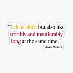Life is Short Jenna Marbles Sticker