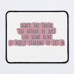 Fatigue of Being Alive Mouse Pad
