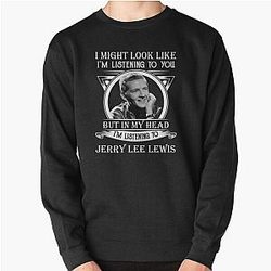 I May Look Like I'm Listening To You Jerry Lee Lewis Classic Pullover Sweatshirt