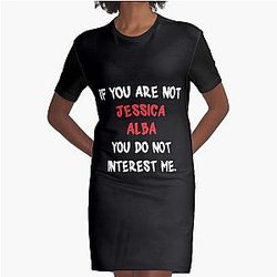 If you are not Jessica Alba Graphic T-Shirt Dress