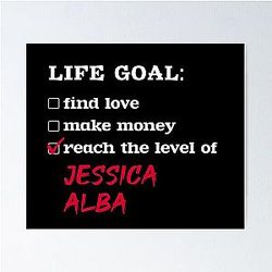 Life goal Jessica Alba Poster