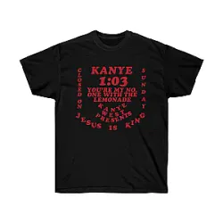 You Are My No One With The Lemonade DTNK2007 Jesus Is King T-Shirts