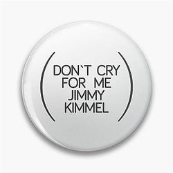 Don't cry for me Jimmy Kimmel