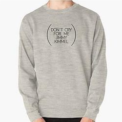 don't cry for me jimmy kimmel Pullover Sweatshirt