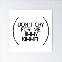 Don't Cry for Me Jimmy Kimmel Poster