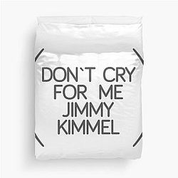 Don't cry for me Jimmy Kimmel Duvet Cover