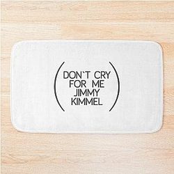 Don't cry for Jimmy Kimmel Bath Mat