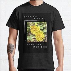 Some See a Weed, Some See Medicine, Classic T Shirt RB0301