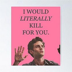 Joe Goldberg I Would Literally Kill For You Poster