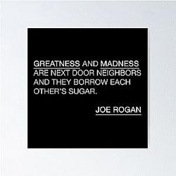 Joe Rogan Greatness & Madness Quote  Poster