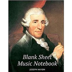 Blank Sheet Music Notebook: 13 Stave, 100 pages, Large notebook 8.5" x 11" inch with cover illustration of Joseph Haydn