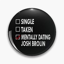 Mentally dating Josh Brolin