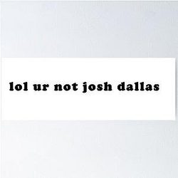ur not josh dallas Poster