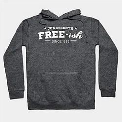 Juneteenth Hoodies - Juneteenth Free-ish Black History American African Freedom Day since 1865 Hoodie TP1002