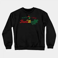 Juneteenth Sweatshirts - Peace Love Juneteenth Black History African American Freedom Day since 1865 Sweatshirt TP1002