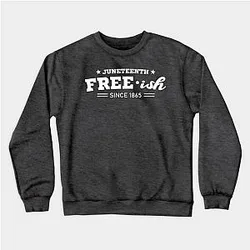 Juneteenth Sweatshirts - Juneteenth Free-ish Black History American African Freedom Day since 1865 Sweatshirt TP1002