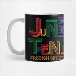 Juneteenth Mugs - Juneteenth Free-Ish Since 1865 Mug TP1002