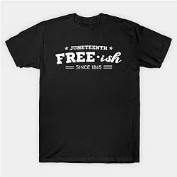 Juneteenth T-Shirts - Juneteenth Free-ish Black History American African Freedom Day since 1865 T-Shirt TP1002