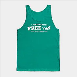Juneteenth Tank Tops - Juneteenth Free-ish Black History American African Freedom Day since 1865 Tank Top TP1002